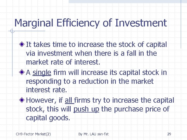 Marginal Efficiency of Investment It takes time to increase the stock of capital via