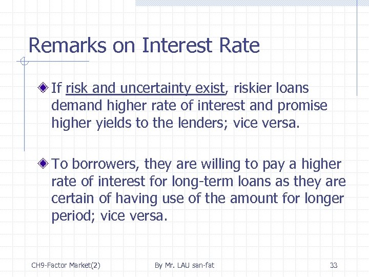 Remarks on Interest Rate If risk and uncertainty exist, riskier loans demand higher rate