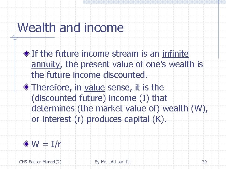 Wealth and income If the future income stream is an infinite annuity, the present