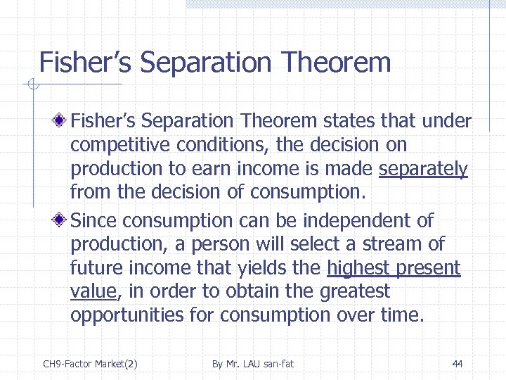 Fisher’s Separation Theorem states that under competitive conditions, the decision on production to earn