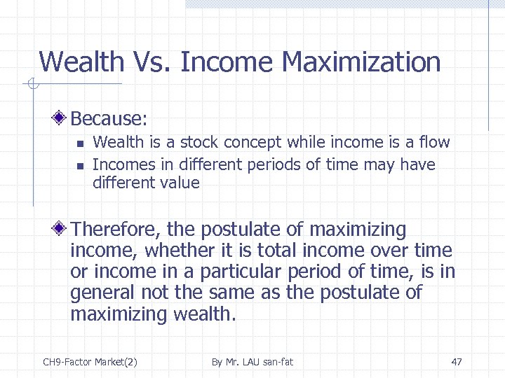 Wealth Vs. Income Maximization Because: n n Wealth is a stock concept while income