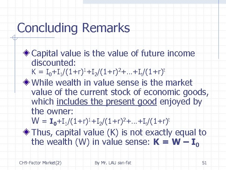 Concluding Remarks Capital value is the value of future income discounted: K = I