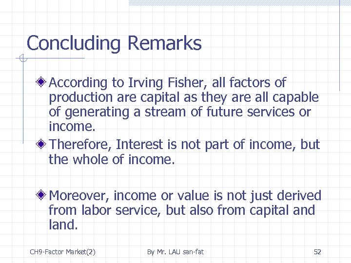 Concluding Remarks According to Irving Fisher, all factors of production are capital as they