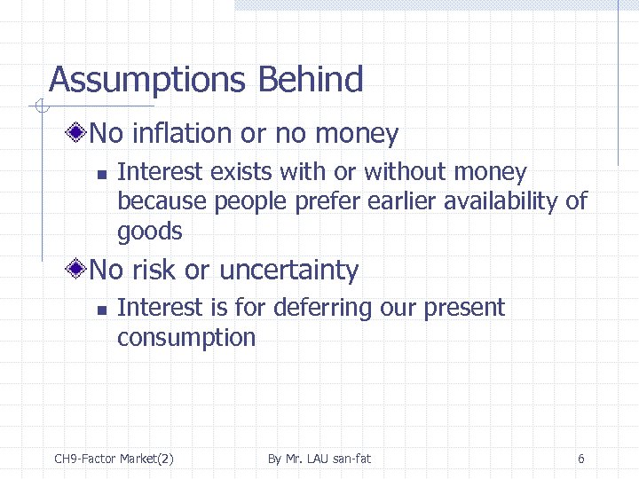 Assumptions Behind No inflation or no money n Interest exists with or without money
