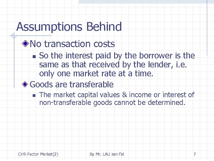 Assumptions Behind No transaction costs So the interest paid by the borrower is the