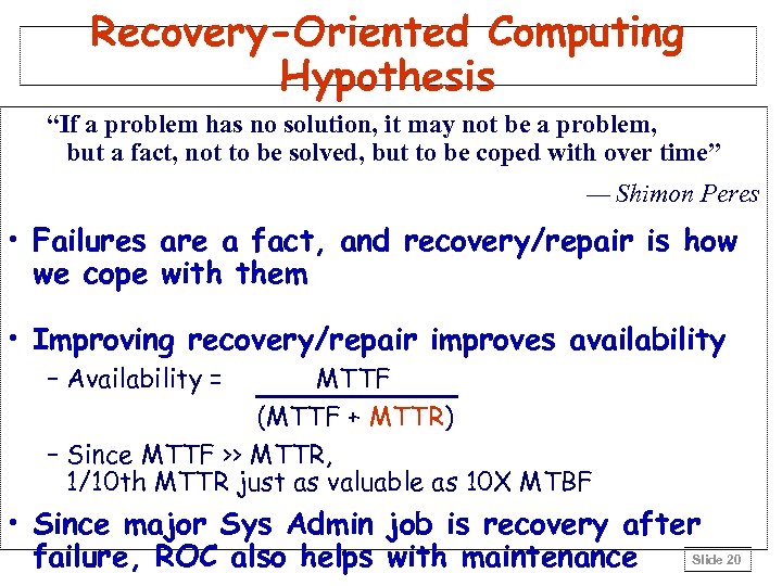 Recovery-Oriented Computing Hypothesis “If a problem has no solution, it may not be a