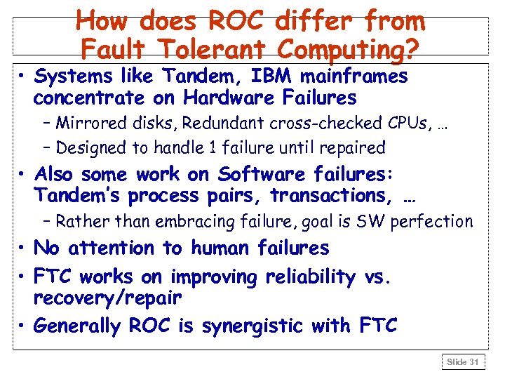 How does ROC differ from Fault Tolerant Computing? • Systems like Tandem, IBM mainframes