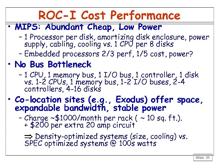 ROC-I Cost Performance • MIPS: Abundant Cheap, Low Power – 1 Processor per disk,