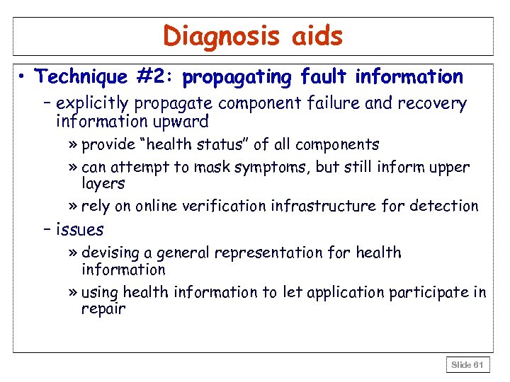 Diagnosis aids • Technique #2: propagating fault information – explicitly propagate component failure and