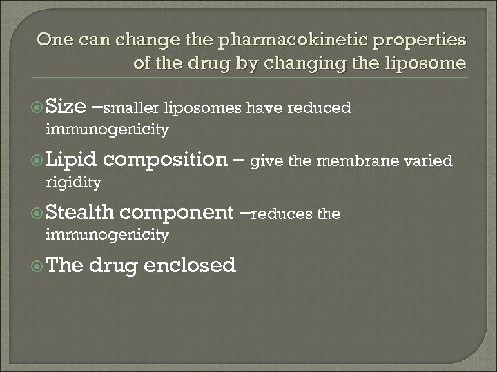 One can change the pharmacokinetic properties of the drug by changing the liposome Size