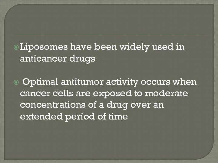  Liposomes have been widely used in anticancer drugs Optimal antitumor activity occurs when