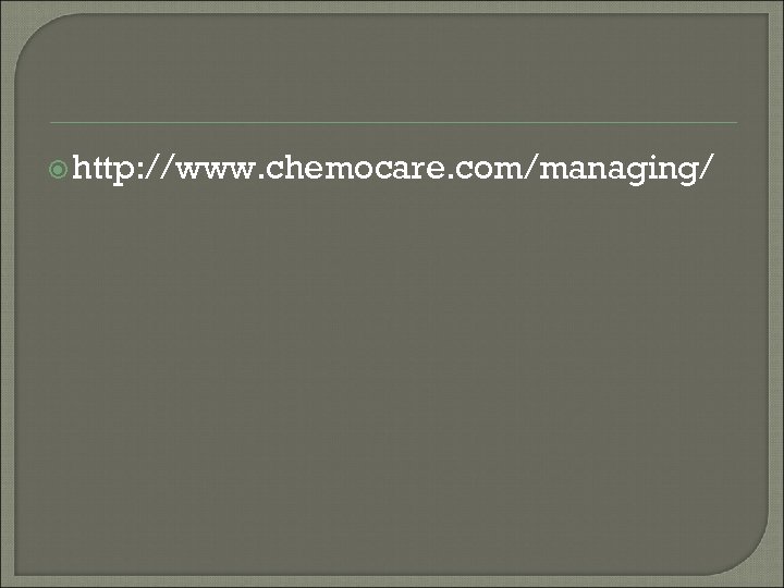  http: //www. chemocare. com/managing/ 