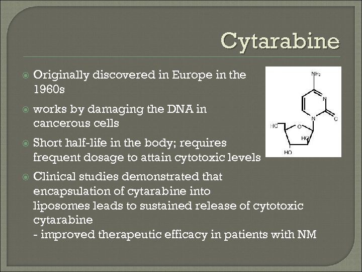 Cytarabine Originally discovered in Europe in the 1960 s works by damaging the DNA