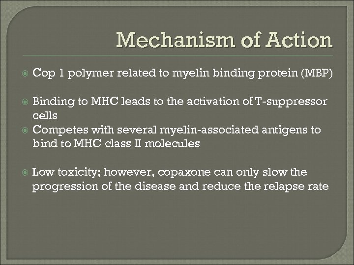 Mechanism of Action Cop 1 polymer related to myelin binding protein (MBP) Binding to