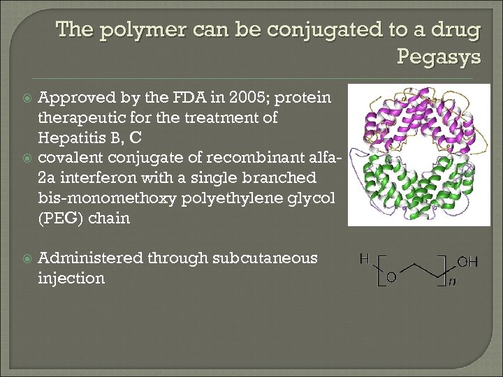 The polymer can be conjugated to a drug Pegasys Approved by the FDA in