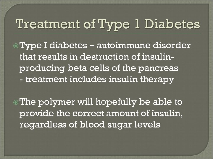 Treatment of Type 1 Diabetes Type I diabetes – autoimmune disorder that results in