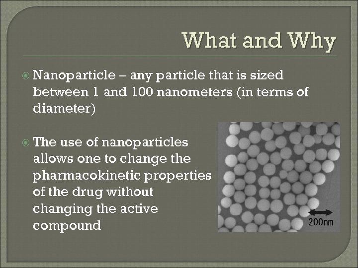 What and Why Nanoparticle – any particle that is sized between 1 and 100