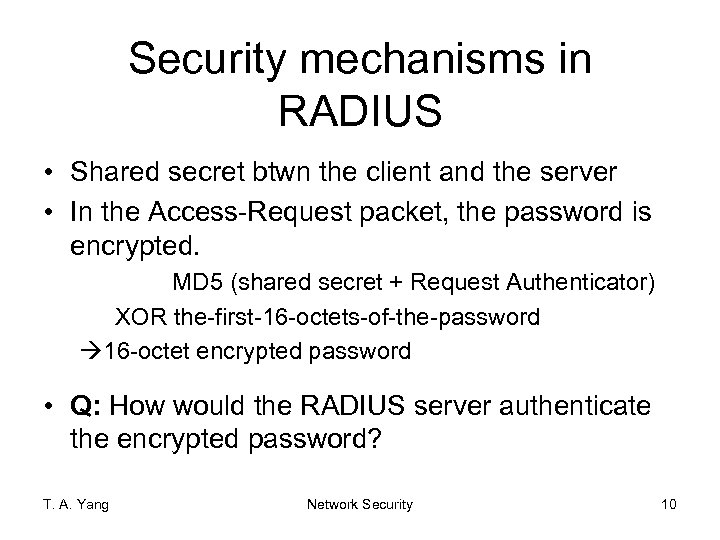 Security mechanisms in RADIUS • Shared secret btwn the client and the server •