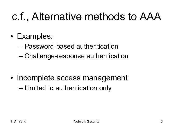 c. f. , Alternative methods to AAA • Examples: – Password-based authentication – Challenge-response