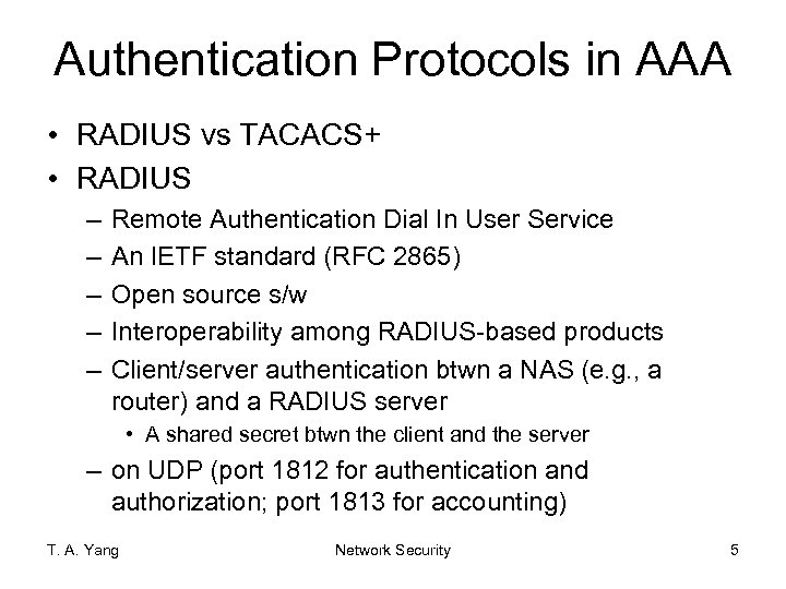 Authentication Protocols in AAA • RADIUS vs TACACS+ • RADIUS – – – Remote