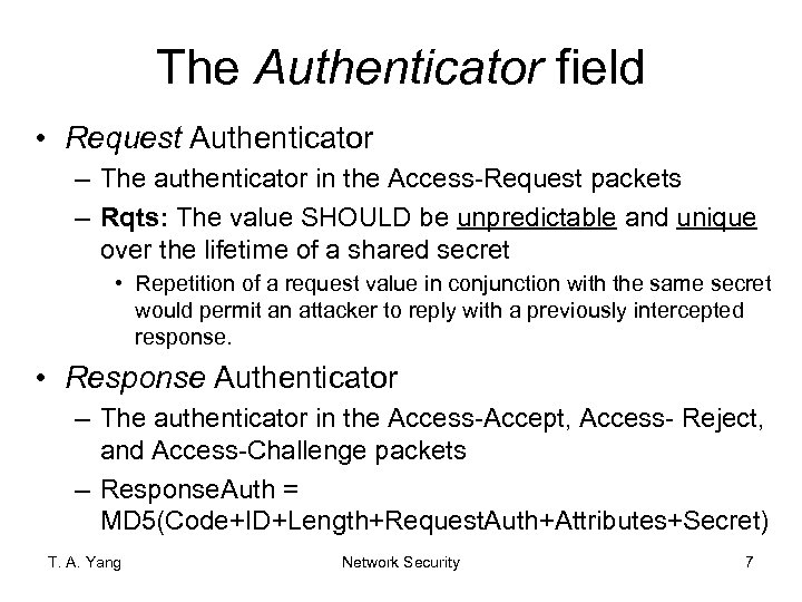 The Authenticator field • Request Authenticator – The authenticator in the Access-Request packets –