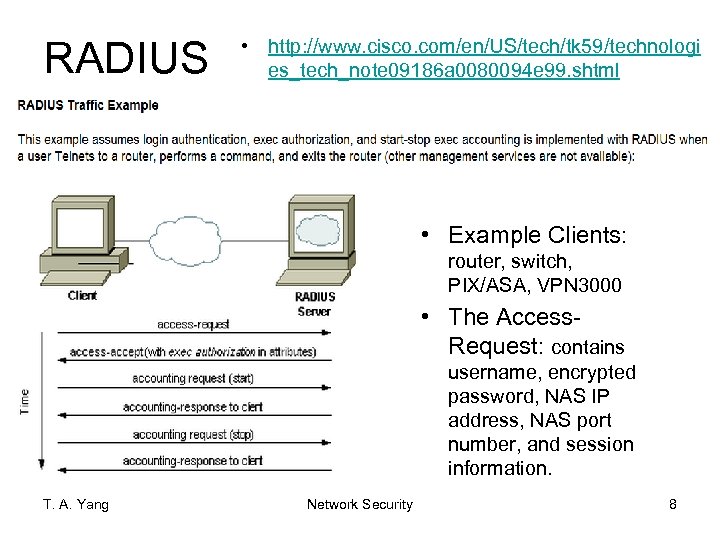 RADIUS • http: //www. cisco. com/en/US/tech/tk 59/technologi es_tech_note 09186 a 0080094 e 99. shtml