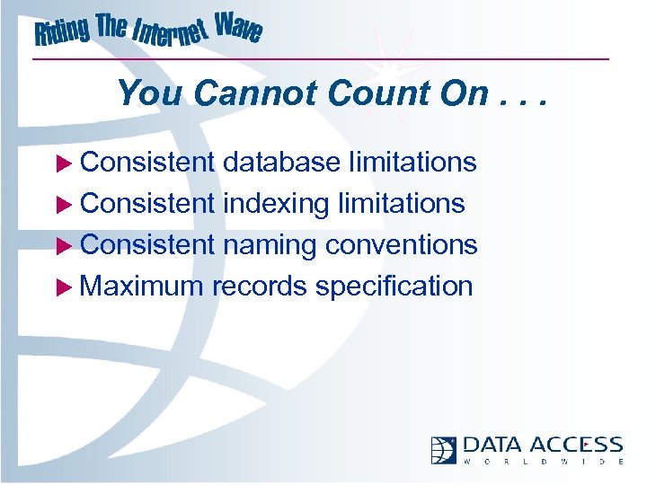 You Cannot Count On. . . u Consistent database limitations u Consistent indexing limitations