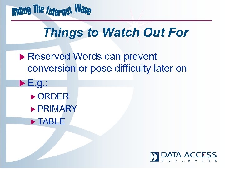 Things to Watch Out For u Reserved Words can prevent conversion or pose difficulty