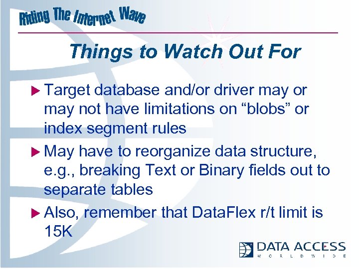Things to Watch Out For u Target database and/or driver may or may not