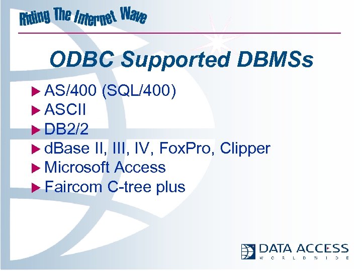 ODBC Supported DBMSs u AS/400 (SQL/400) u ASCII u DB 2/2 u d. Base