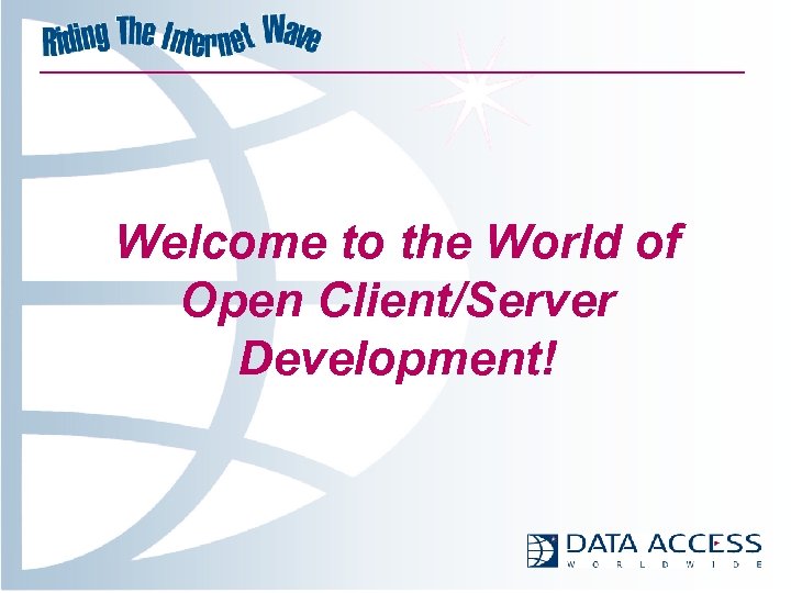 Welcome to the World of Open Client/Server Development! 