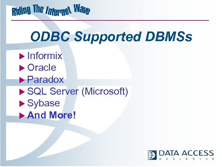 ODBC Supported DBMSs u Informix u Oracle u Paradox u SQL Server (Microsoft) u