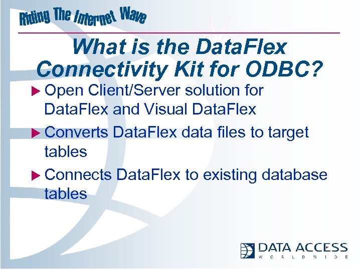What is the Data. Flex Connectivity Kit for ODBC? u Open Client/Server solution for