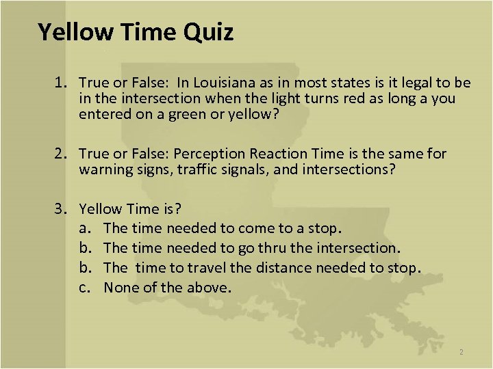 Yellow Time Quiz 1. True or False: In Louisiana as in most states is