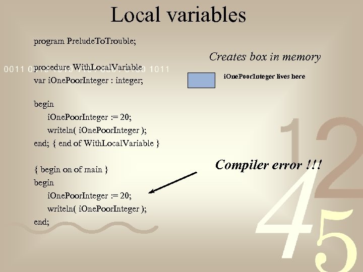 Local variables program Prelude. To. Trouble; procedure With. Local. Variable var i. One. Poor.