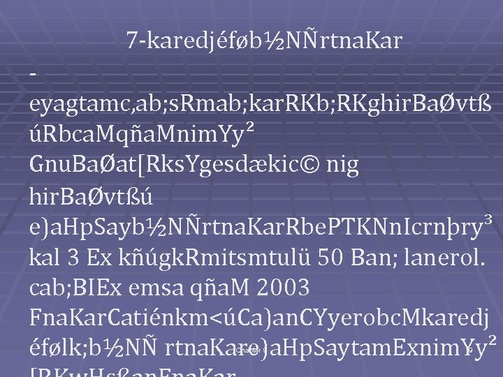 7 -karedjéføb½NÑrtna. Kar eyagtamc, ab; s. Rmab; kar. RKb; RKghir. BaØvtß úRbca. Mqña. Mnim.