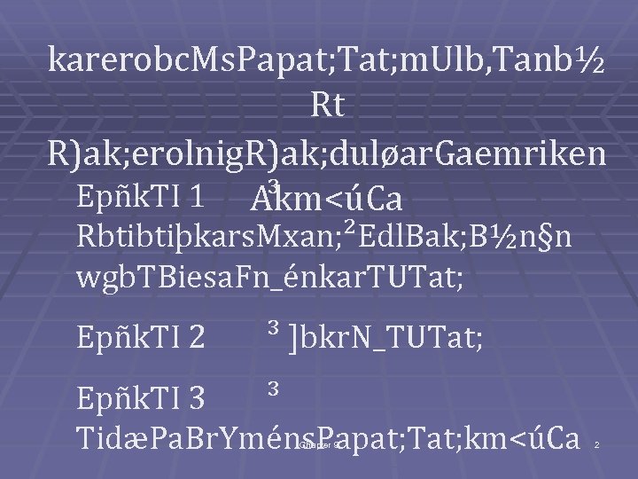 karerobc. Ms. Papat; Tat; m. Ulb, Tanb½ Rt R)ak; erolnig. R)ak; duløar. Gaemriken Epñk.
