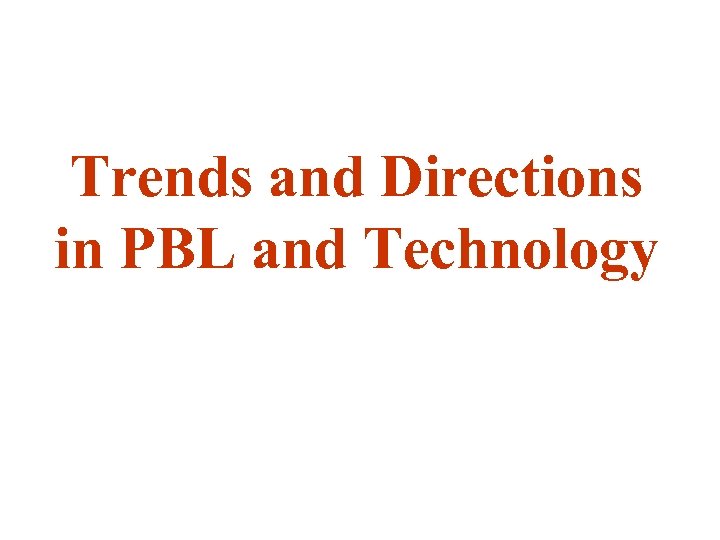 Trends and Directions in PBL and Technology 