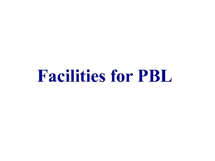 Facilities for PBL 
