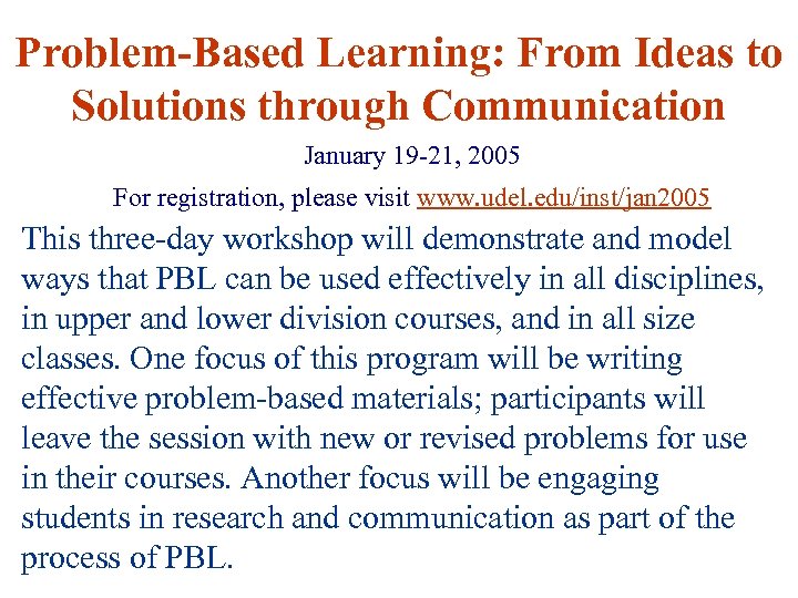 Problem-Based Learning: From Ideas to Solutions through Communication January 19 -21, 2005 For registration,
