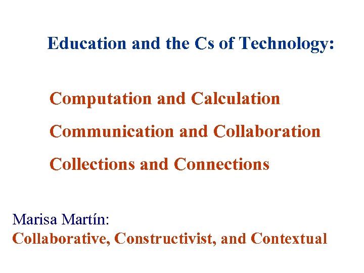 Education and the Cs of Technology: Computation and Calculation Communication and Collaboration Collections and