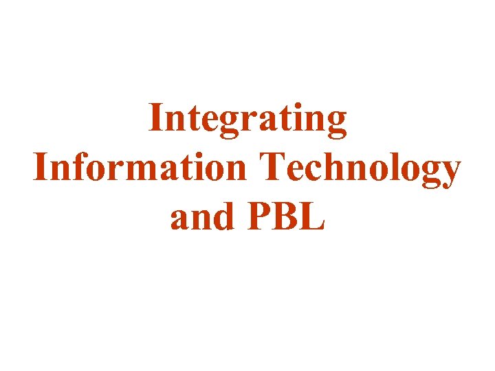 Integrating Information Technology and PBL 