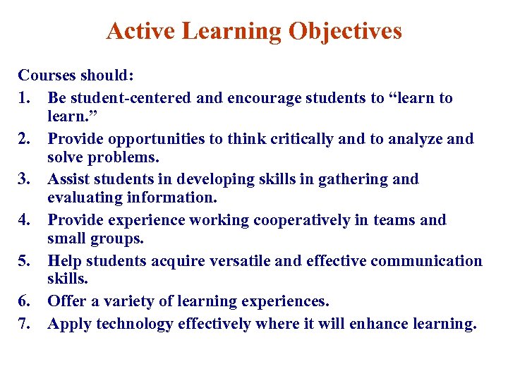 Active Learning Objectives Courses should: 1. Be student-centered and encourage students to “learn to