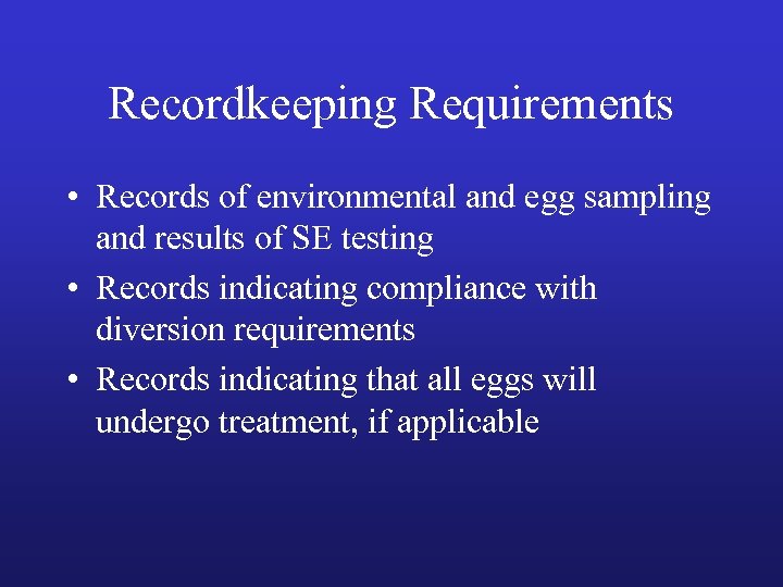 Recordkeeping Requirements • Records of environmental and egg sampling and results of SE testing