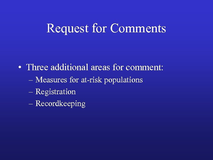 Request for Comments • Three additional areas for comment: – Measures for at-risk populations