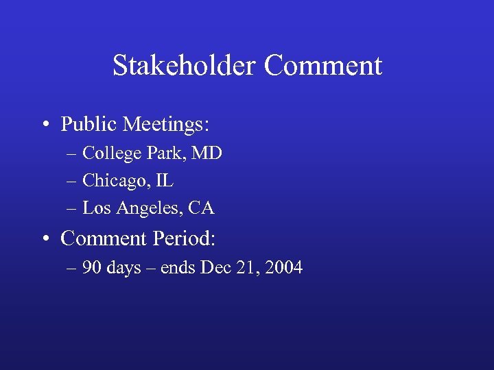 Stakeholder Comment • Public Meetings: – College Park, MD – Chicago, IL – Los