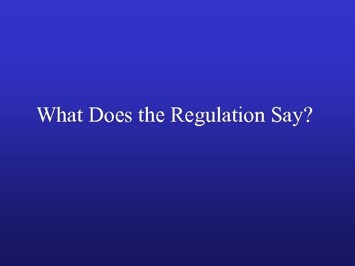 What Does the Regulation Say? 
