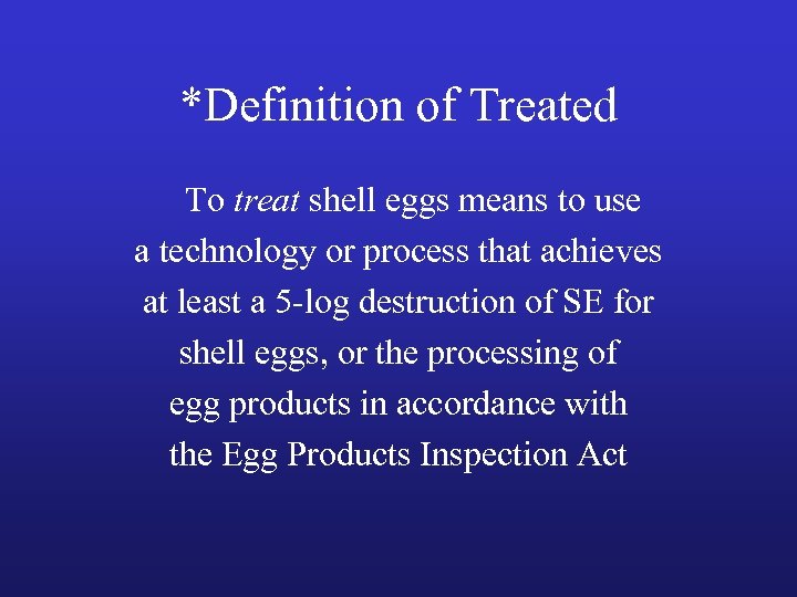*Definition of Treated To treat shell eggs means to use a technology or process