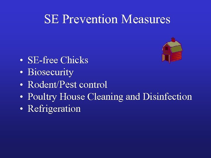 SE Prevention Measures • • • SE-free Chicks Biosecurity Rodent/Pest control Poultry House Cleaning