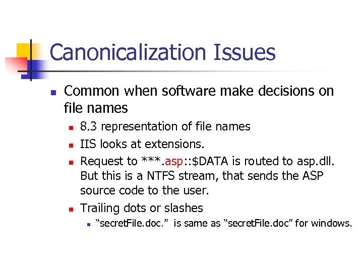 Canonicalization Issues n Common when software make decisions on file names n n 8.